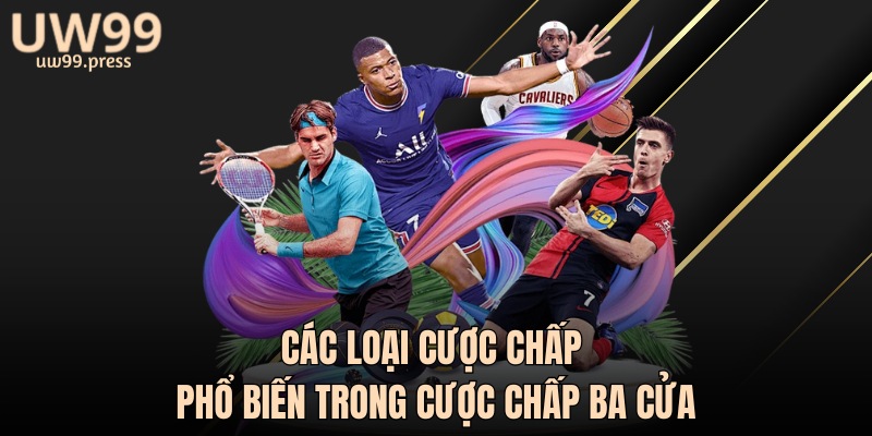 Các loại cược chấp phổ biến trong cược chấp ba cửa