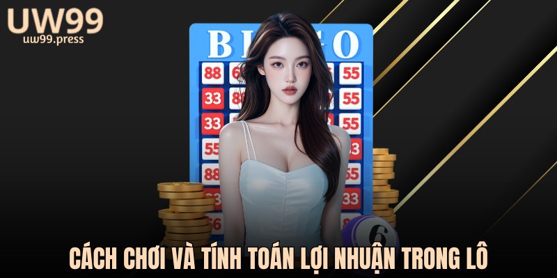 Cách chơi và tính toán lợi nhuận trong lô