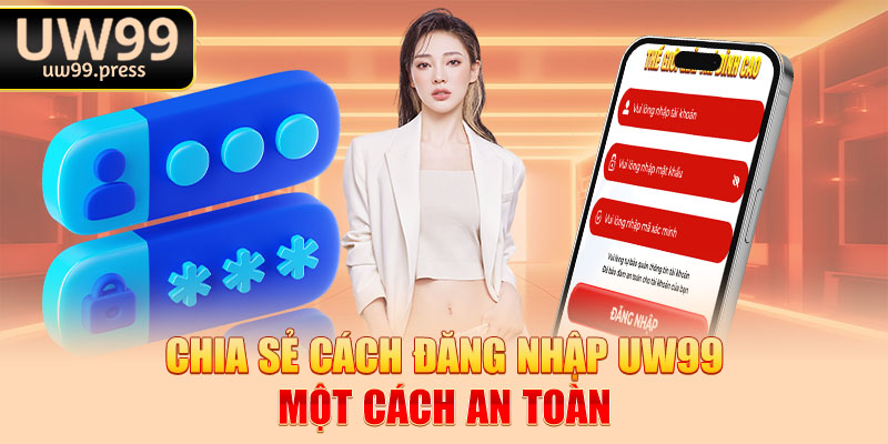 Chia sẻ cách đăng nhập Uw99 một cách an toàn