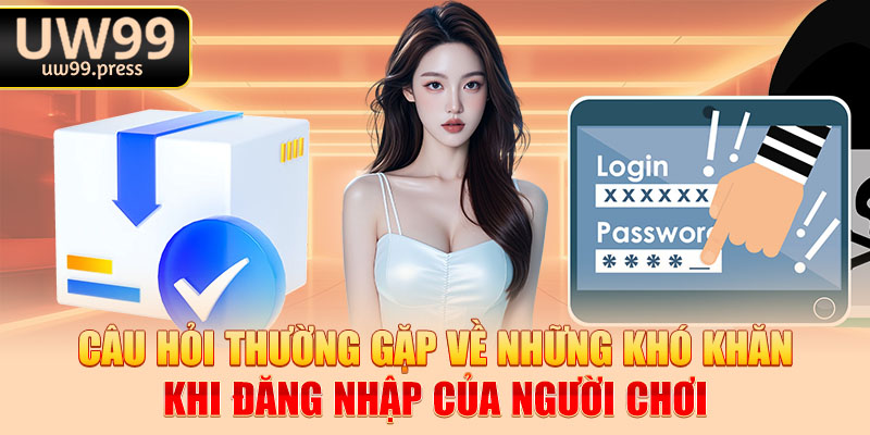 Câu hỏi thường gặp về những khó khăn khi đăng nhập của người chơi