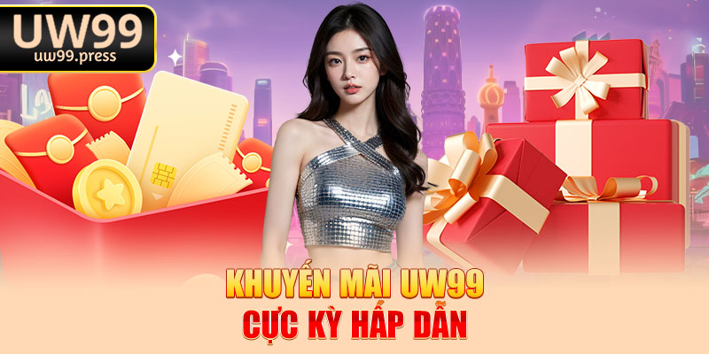 Khuyến mãi Uw99 cực kỳ hấp dẫn