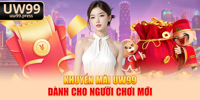 Khuyến mãi Uw99 dành cho người chơi mới