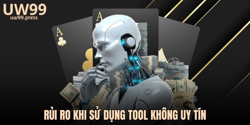 Rủi ro khi sử dụng tool không uy tín